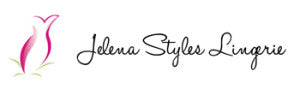 JELENA STYLES LINGERIE AND YOUR SHOPPING EXPERIENCE!